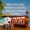 Why Tomi Club Maldives Is Gaining Popularity Among Gamblers